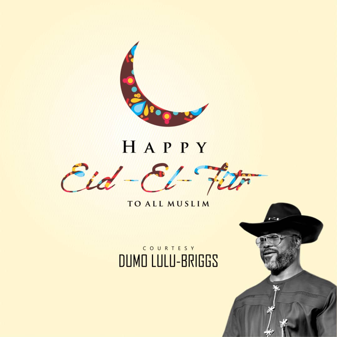 CHIEF DUMO LULU-BRIGGS CONGRATULATES MUSLIMS FOR A SUCCESSFUL END OF RAMADAN, URGES NIGERIANS TO EXPLORE SIGNIFICANCE OF THE PERIOD