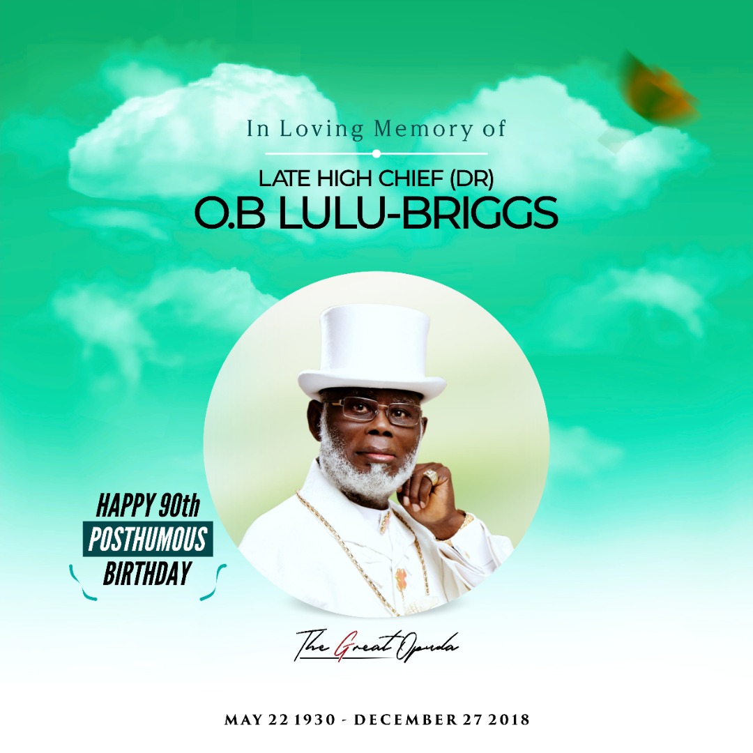A POSTHUMOUS BIRTHDAY TO OUR FATHER, HIGH CHIEF (DR) O.B. LULU-BRIGGS